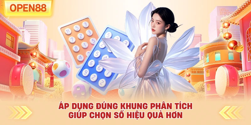 Áp dụng đúng khung phân tích giúp chọn số hiệu quả hơn