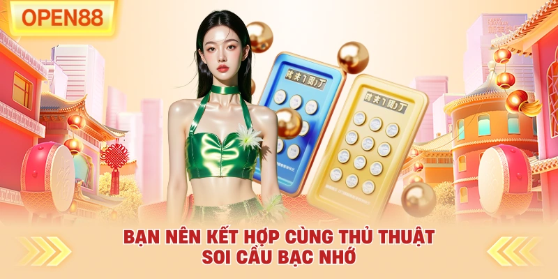 Bạn nên kết hợp cùng thủ thuật soi cầu bạc nhớ