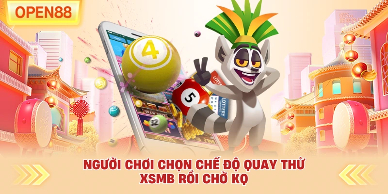 Người chơi chọn chế độ quay thử XSMB rồi chờ KQ