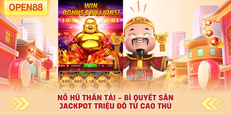 Nổ Hũ Thần Tài - Bí Quyết Săn Jackpot Triệu Đô Từ Cao Thủ
